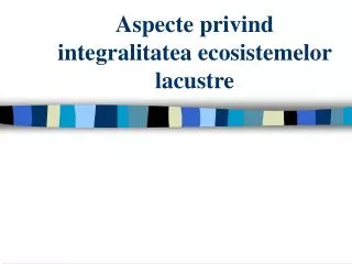 aspecte privind integralitatea ecosistemelor lacustre