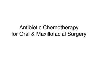 Antibiotic Chemotherapy for Oral &amp; Maxillofacial Surgery