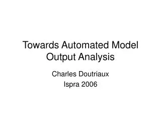 Towards Automated Model Output Analysis