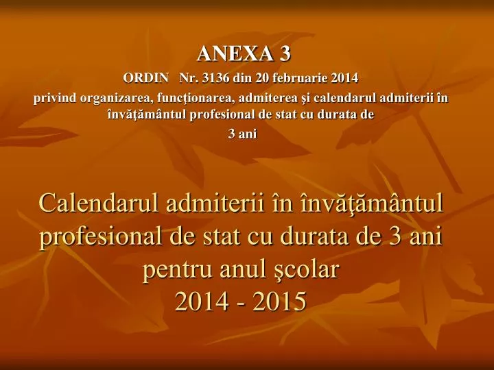 calendarul admiterii n nv m ntul profesional de stat cu durata de 3 ani pentru anul colar 2014 2015