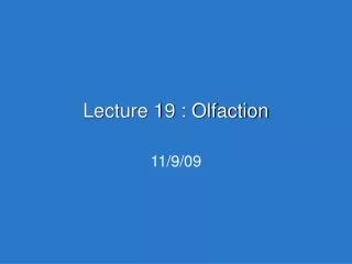 Lecture 19 : Olfaction