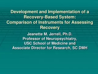 Jeanette M. Jerrell, Ph.D. Professor of Neuropsychiatry, USC School of Medicine and