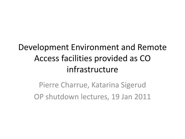 development environment and remote access facilities provided as co infrastructure