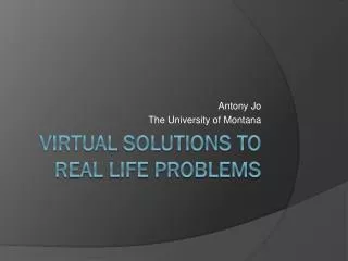 Virtual Solutions to Real Life Problems