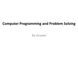 Computer Programming and Problem Solving