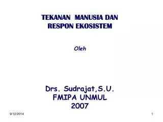TEKANAN MANUSIA DAN RESPON EKOSISTEM Oleh Drs. Sudrajat,S.U. FMIPA UNMUL 2007