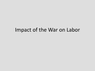 Impact of the War on Labor