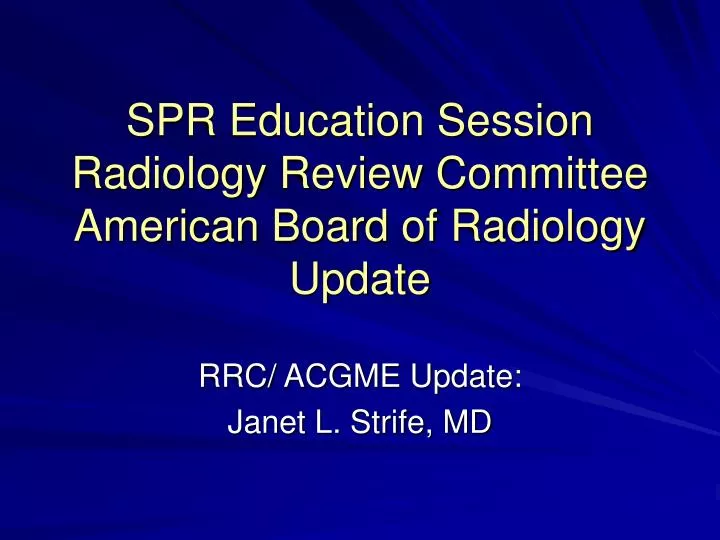 spr education session radiology review committee american board of radiology update