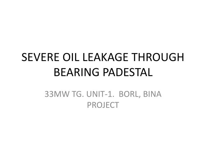 severe oil leakage through bearing padestal