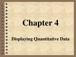 Chapter 4 Displaying Quantitative Data