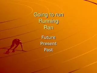 going to run running ran