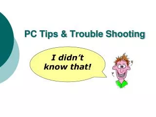 PC Tips &amp; Trouble Shooting