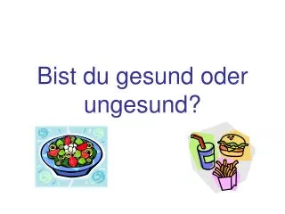 bist du gesund oder ungesund