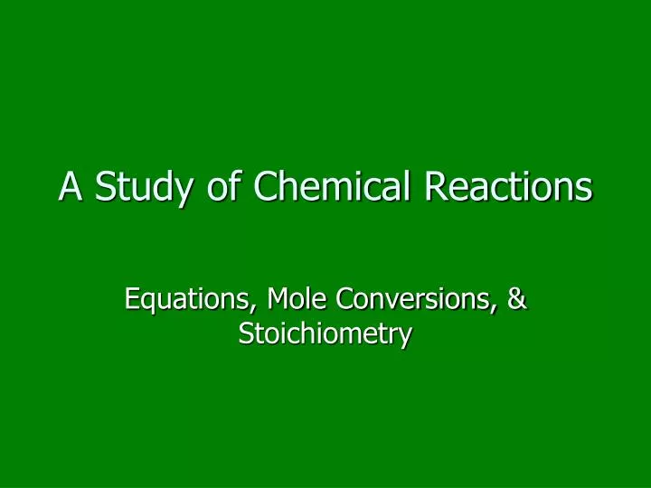 a study of chemical reactions