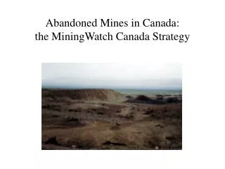 Abandoned Mines in Canada: the MiningWatch Canada Strategy