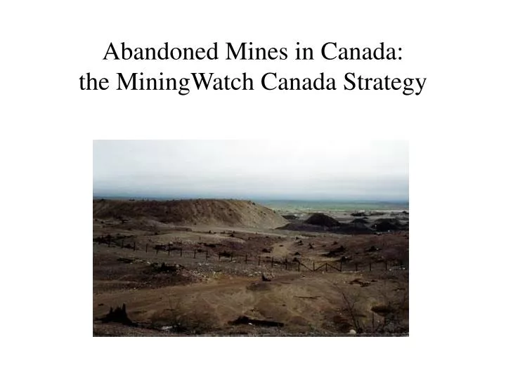 abandoned mines in canada the miningwatch canada strategy
