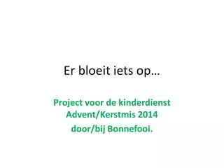 er bloeit iets op