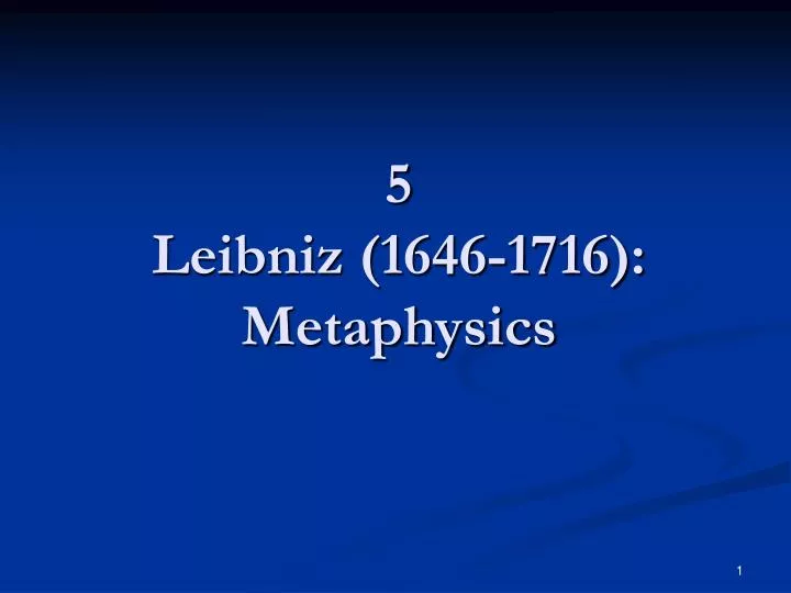 5 leibniz 1646 1716 metaphysics