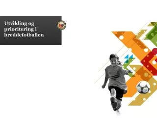 utvikling og prioritering i breddefotballen