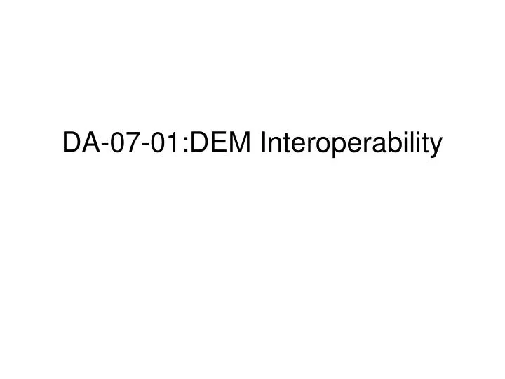 da 07 01 dem interoperability