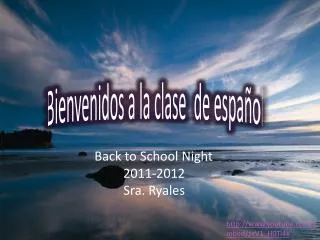 Back to School Night 			2011-2012 Sra. Ryales