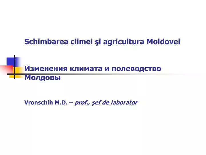 schimbarea climei i agricultura moldovei vronschih m d prof ef de laborator