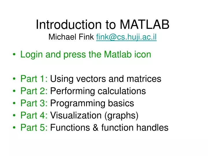 introduction to matlab michael fink fink@cs huji ac il