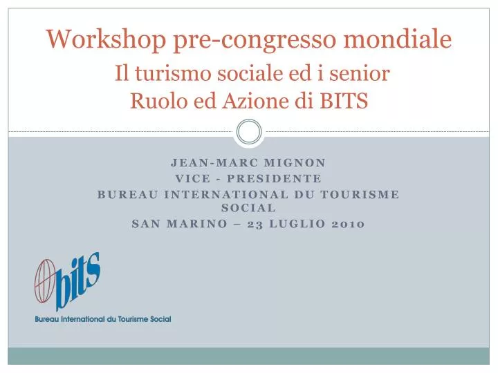 workshop pre congresso mondiale il turismo sociale ed i senior ruolo ed azione di bits