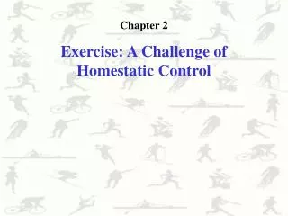 Chapter 2 E xercise : A Challenge of Homestatic Control