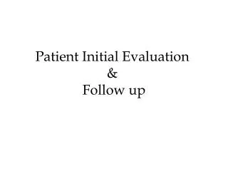 Patient Initial Evaluation &amp; Follow up