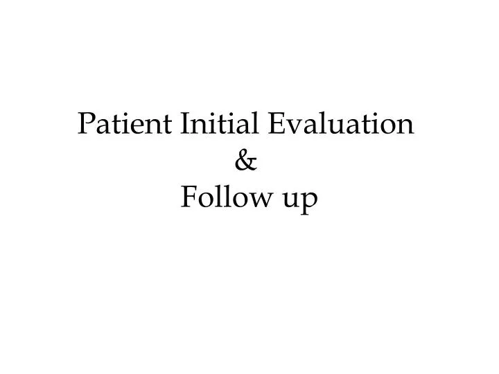 patient initial evaluation follow up