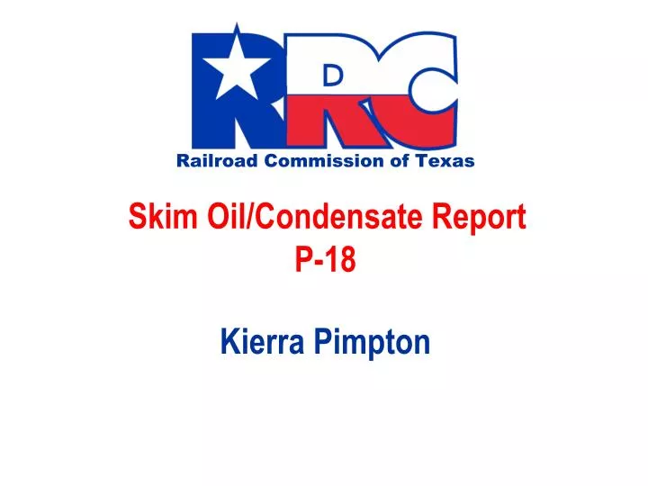 railroad commission of texas skim oil condensate report p 18 kierra pimpton