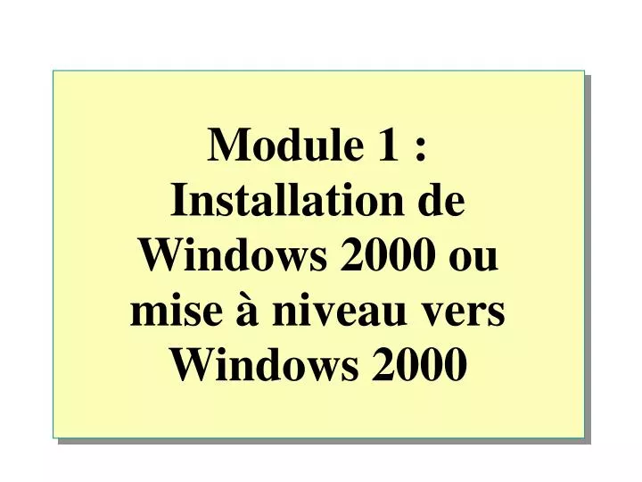 module 1 installation de windows 2000 ou mise niveau vers windows 2000