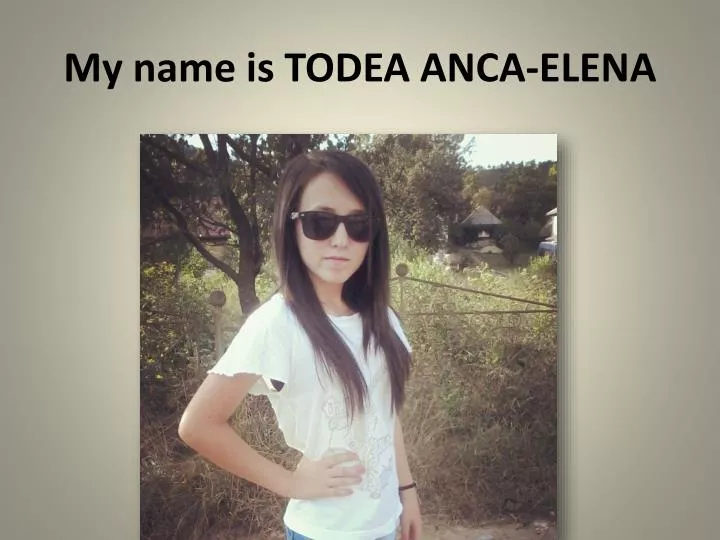 my name is todea anca elena