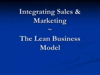 Integrating Sales &amp; Marketing ~ The Lean Business Model