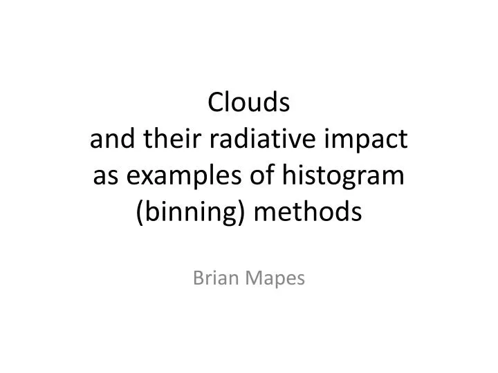 clouds and their radiative impact as examples of histogram binning methods