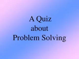 A Quiz about Problem Solving