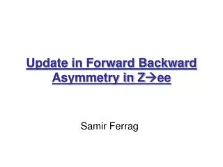 Update in Forward Backward Asymmetry in Z ?ee