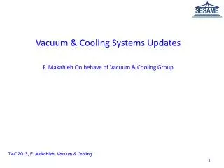 Vacuum &amp; Cooling Systems Updates F. Makahleh On behave of Vacuum &amp; Cooling Group
