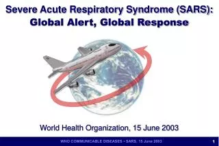Severe Acute Respiratory Syndrome (SARS): Global Alert, Global Response