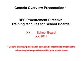 Generic Overview Presentation * BPS Procurement Directive Training Modules for School Boards