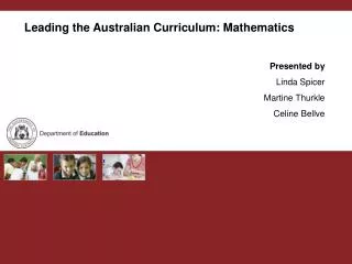 Leading the Australian Curriculum: Mathematics Presented by Linda Spicer Martine Thurkle