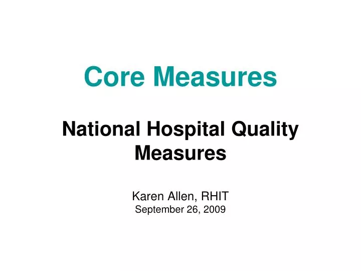 core measures national hospital quality measures karen allen rhit september 26 2009