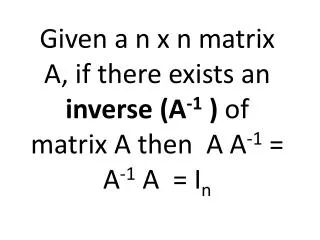 If a square matrix A has NO inverse then it is called a singular matrix .