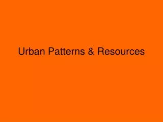 Urban Patterns &amp; Resources