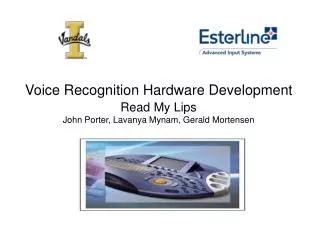 Voice Recognition Hardware Development Read My Lips John Porter, Lavanya Mynam, Gerald Mortensen