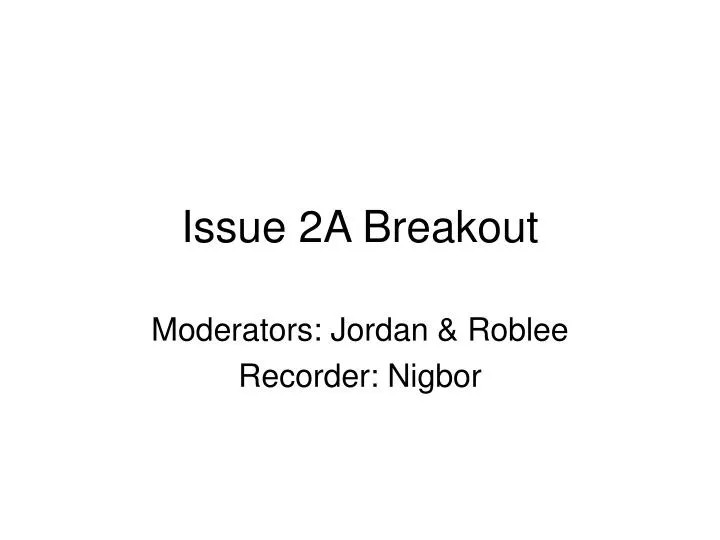 issue 2a breakout