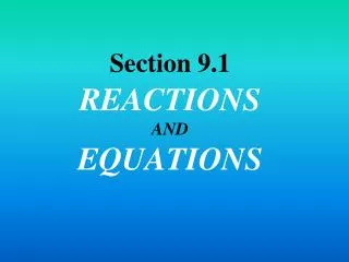 Section 9.1 REACTIONS AND EQUATIONS