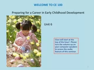 WELCOME TO CE 100 Preparing for a Career in Early Childhood Development Unit 6