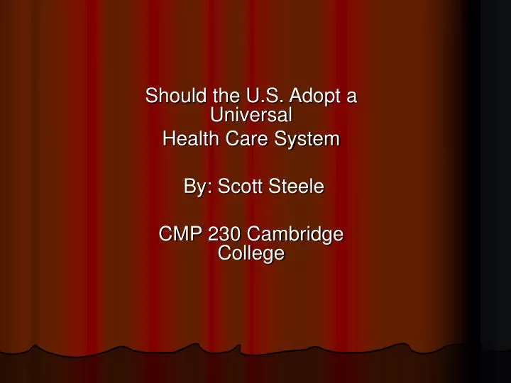 should the u s adopt a universal health care system by scott steele cmp 230 cambridge college